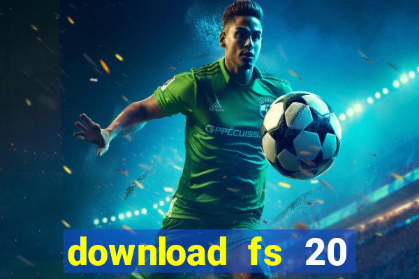 download fs 20 dinheiro infinito